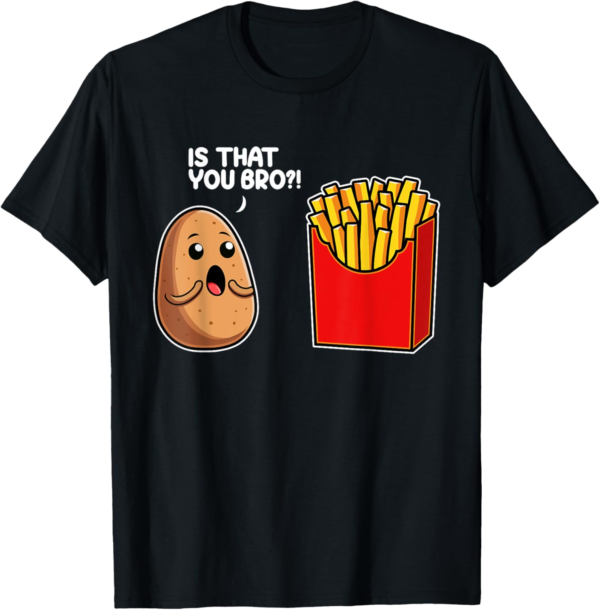 Is That You Bro Potato French Fry Vegetable Funny Food Pun T... - Image 2